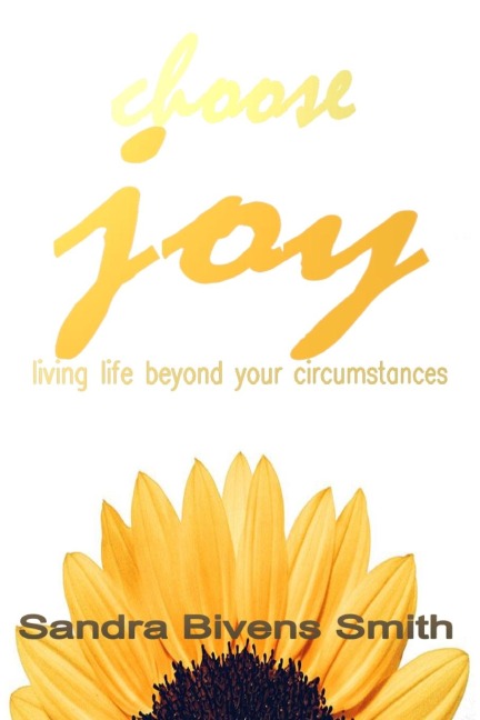 Choose Joy: living life beyond your circumstances