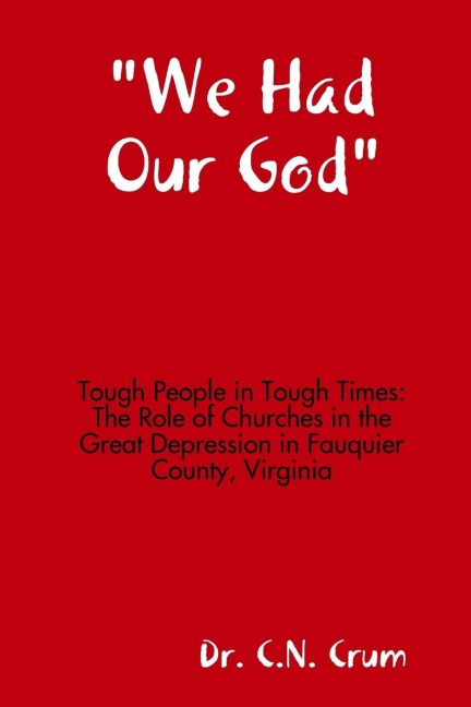 We Had Our God  Tough People in Tough Times: The Role of Churches in the Great Depression in Fauquier County, Virginia