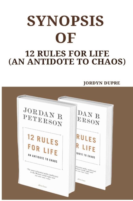 Synopsis Of: 12 Rules For Life (An Antidote To Chaos)