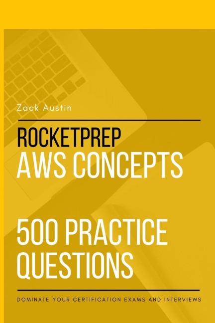 RocketPrep AWS Concepts 500 Practice Questions: Dominate Your Certification Exams and Interviews