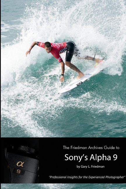 The Friedman Archives Guide to Sonys Alpha 9 (B&W Edition)