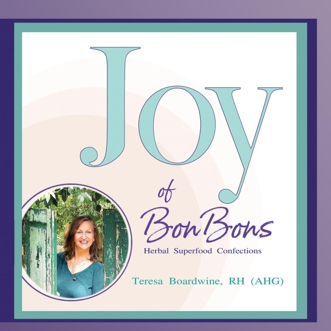 Joy of BonBons: Herbal Superfood Confections  by  Teresa Boardwine, RH (AHG)