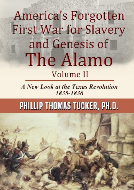 Americas Forgotten First War for Slavery and Genesis of The Alamo Volume II
