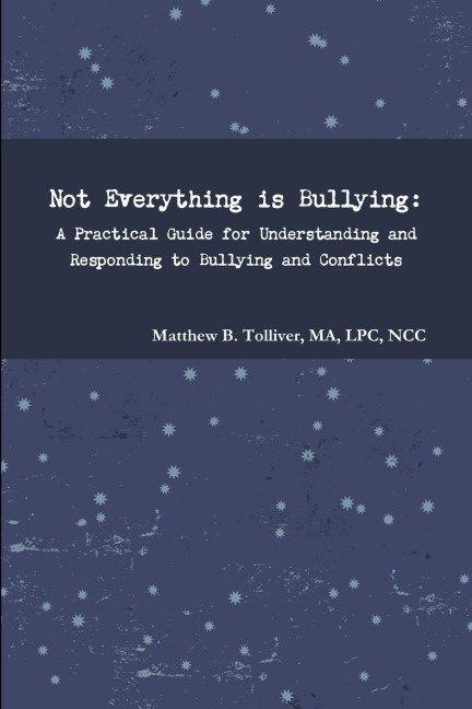 Not Everything is Bullying: A Practical Guide for Understanding and Responding to Bullying and Conflicts