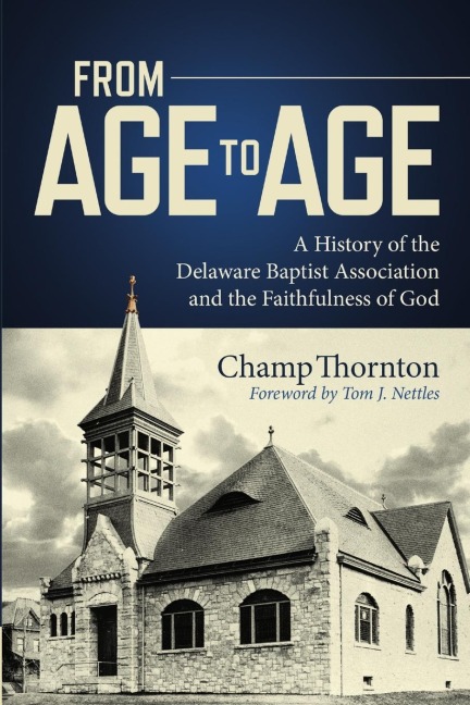 From Age to Age: A History of the Delaware Baptist Association and the Faithfulness of God