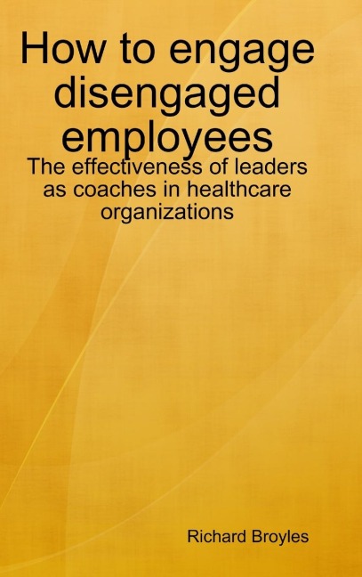 How to engage disengaged employees: The effectiveness of leaders as coaches in healthcare organizations