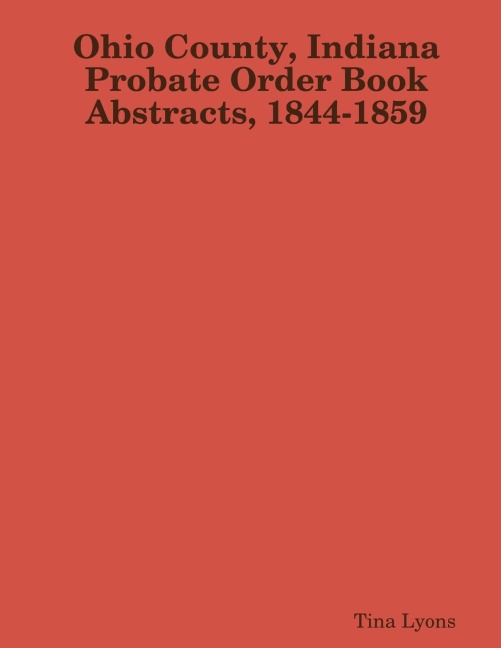 Ohio County, Indiana Probate Order Book Abstracts, 1844-1859