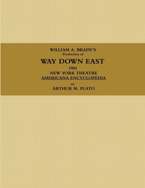 WILLIAM A. BRADYS Production of WAY DOWN EAST.  1901, NEW YORK THEATRE, AMERICANA ENCYCLOPEDIA.