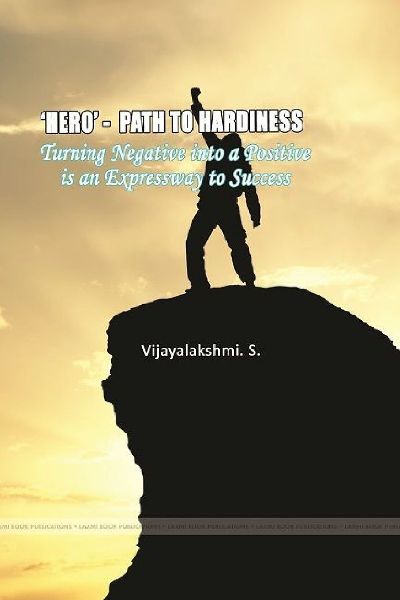 HERO- PATH TO HARDINESS  Turning negative into a positive is an expressway to success