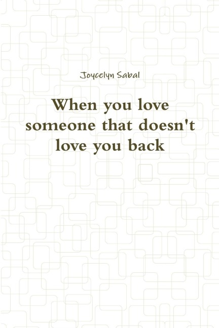 When you love someone that doesnt love you back
