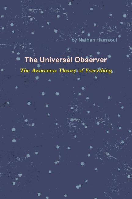 The Universal Observer - The Awareness Theory of Everything