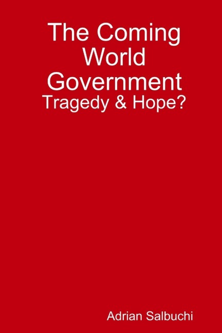 The Coming World Government: Tragedy & Hope?