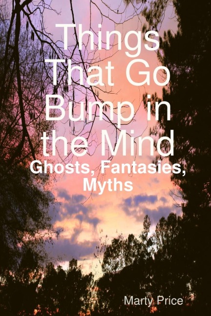 Things That Go Bump in the Mind: Ghosts, Fantasies, Myths