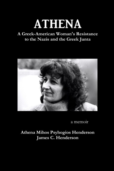 Athena: A Greek-American Womans Resistance to the Nazis and the Greek Junta