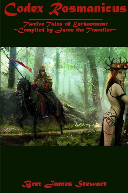 Codex Rosmanicus: Twelve Tales of Enchantment ~Compiled by Jaren the Traveller~