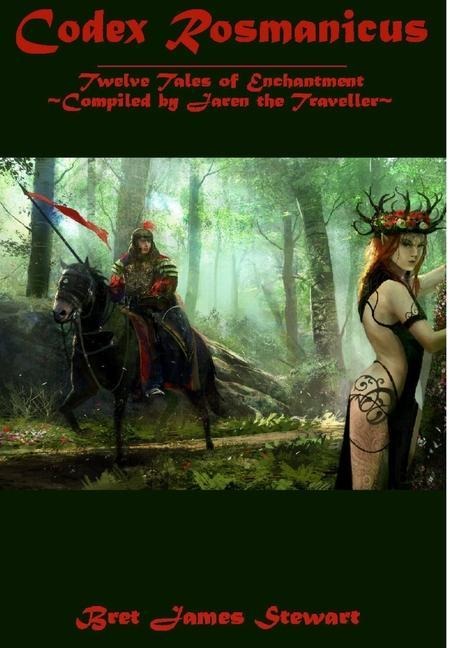 Codex Rosmanicus: Twelve Tales of Enchantment Compiled by Jaren the Traveller