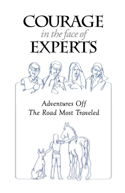 Courage in the Face of Experts: Adventures Off The Road Most Traveled