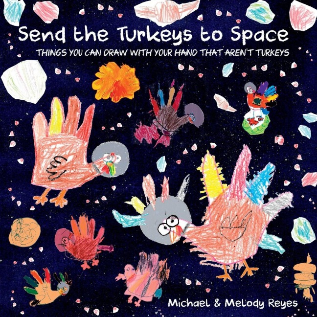Send the Turkeys to Space: Things you can draw with your hand that arent turkeys
