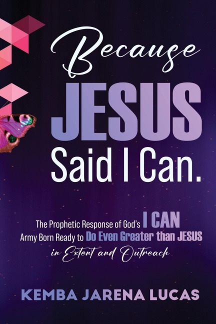 Because Jesus Said I Can.: The Prophetic Response of Gods I CAN Army Born Ready to Do Even Greater than JESUS in Extent and Outreach