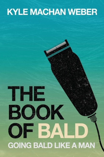 The Book of Bald: Going Bald Like a Man