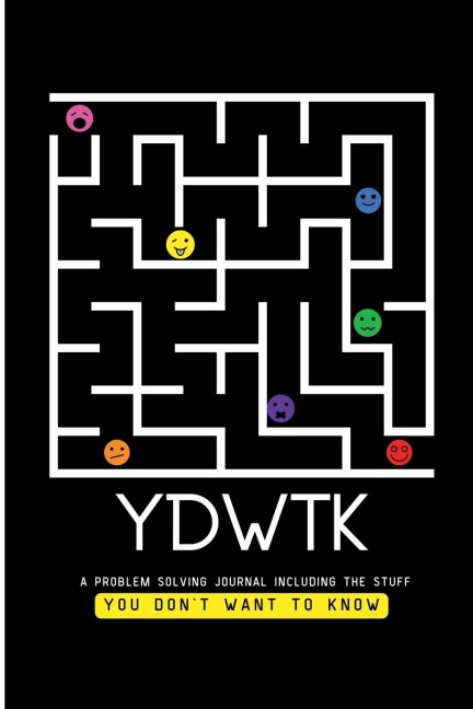 YDWTK: A Problem Solving Journal (including the stuff YOU DONT WANT TO KNOW)