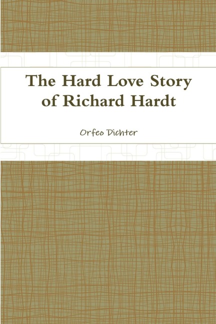 The Hard Love Story of Richard Hardt