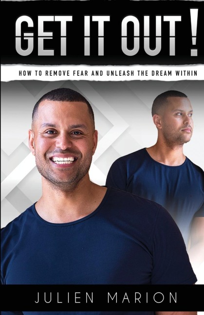 Get It Out!: How to Remove Fear and Unleash the Dream Within