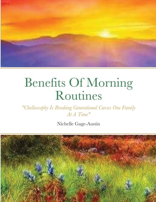 The Benefits Of Morning Routines: Chelleosophy Is Breaking Generational Curses One Family At A Time