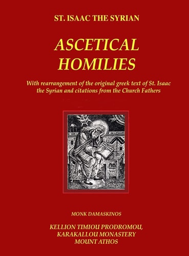 The Ascetical Homilies - St. Isaac the Syrian With Rearrangement of the Original Greek Text of St. Isaac the Syrian and Citations from the Church Fathers