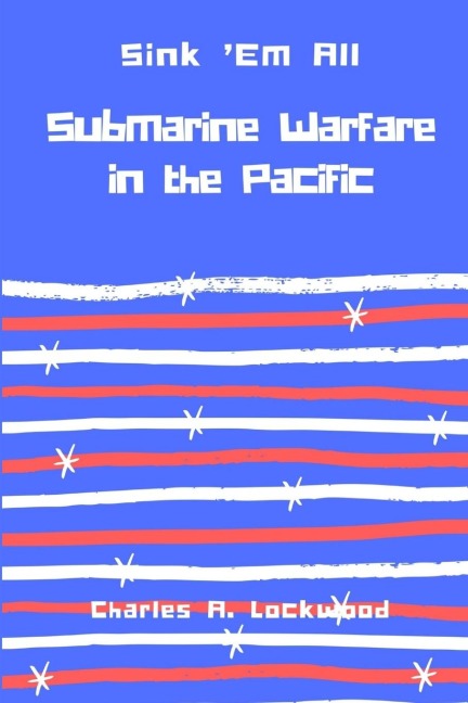 Sink Em All: Submarine Warfare in the Pacific
