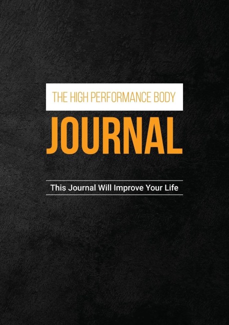 The High Performance Body Journal: This Journal Will Improve Your Life