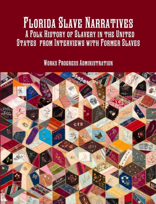 Florida Slave Narratives  A Folk History of Slavery in the United States  from Interviews with Former Slaves
