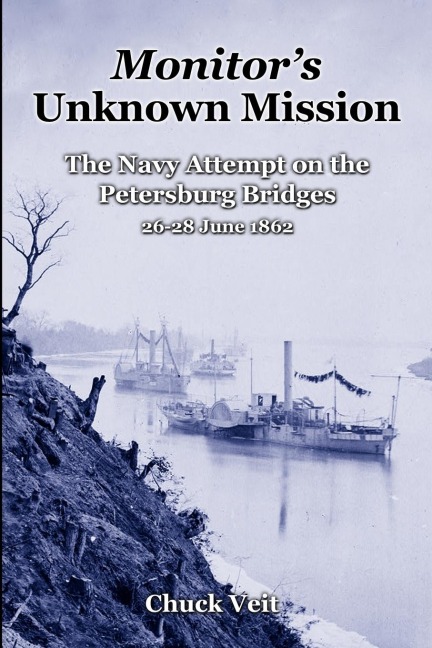 Monitors Unknown Mission: The Navy Attempt on the Petersburg Bridges, 26-28 June 1862