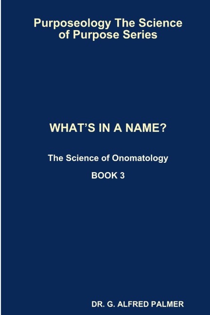 Purposeology The Science of Purpose Series   WHATS IN A NAME? The Science of Onomatology