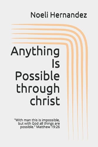 Anything Is Possible With Man This Is Impossible, But with God All Things Are Possible. Matthew 19:26