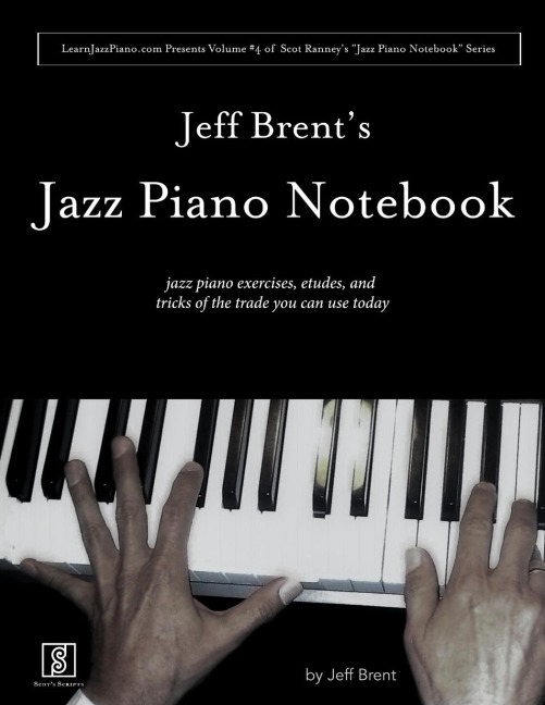Jeff Brents Jazz Piano Notebook - Volume 4 of Scot Ranneys Jazz Piano Notebook Series