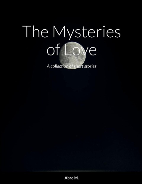 The Mysteries of Love: A collection of short stories