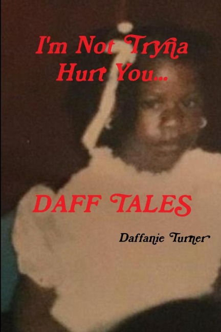 Im Not Tryna Hurt You...Daff Tales