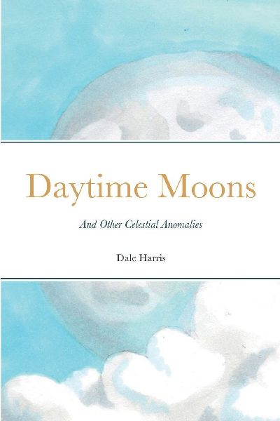 Daytime Moons: And Other Celestial Anomalies