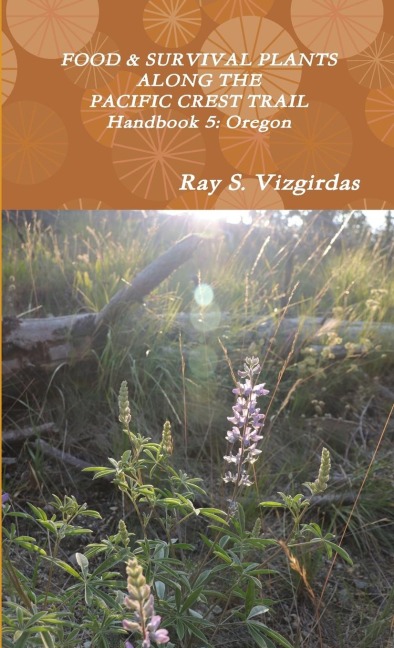 FOOD & SURVIVAL PLANTS ALONG THE PACIFIC CREST TRAIL Handbook 5: Oregon