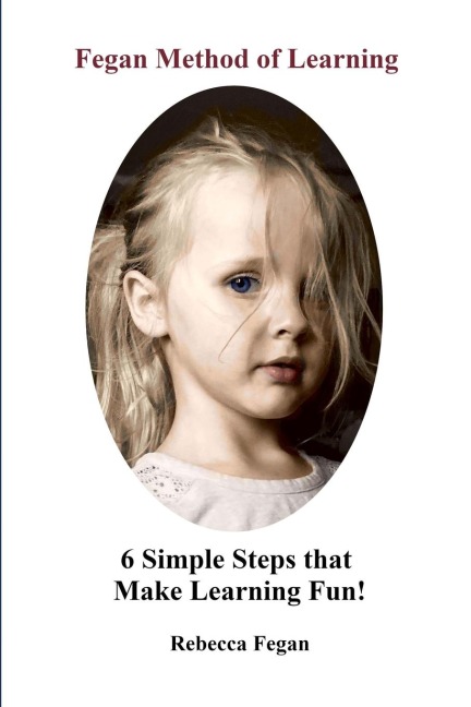 Fegan Method of Learning: 6 Simple Steps That Make Learning Fun