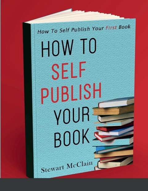 How To Self Publish Your Book: How To Self Publish Your First Book