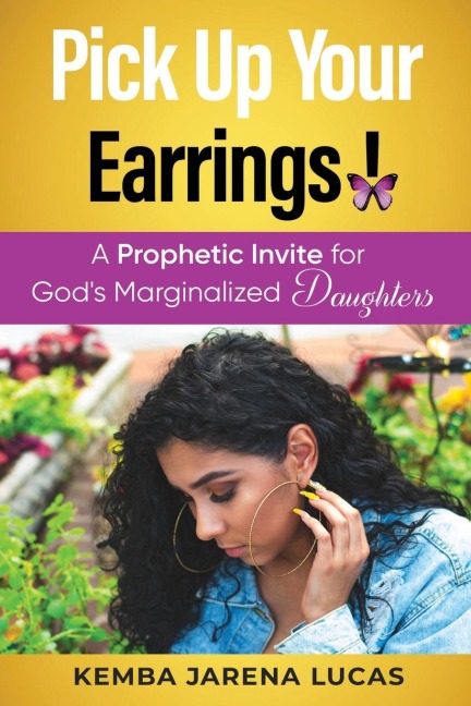 Pick Up Your Earrings!: A Prophetic Invite for Gods Marginalized Daughters