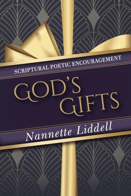 Gods Gifts: Scriptural Poetic Encouragement: Every Good Thing That We Receive, and Experience is a Gift from God