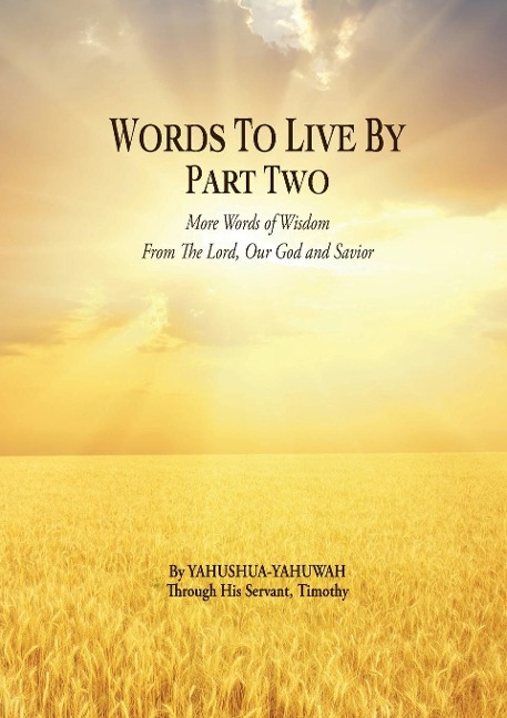 Words to Live By: Part Two: More Words of Wisdom From The Lord, Our God and Savior