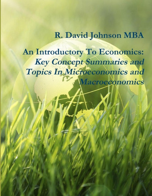 An Introductory To Economics: Key Concept Summaries and Topics In Microeconomics and Macroeconomics