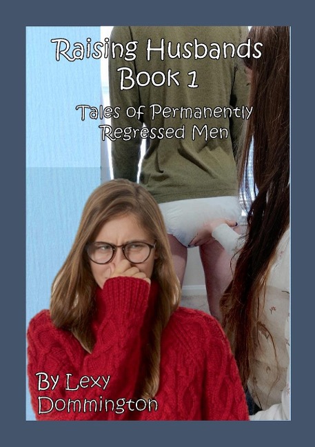 Raising Husbands Book 1 Tales of Permanently Regressed Men