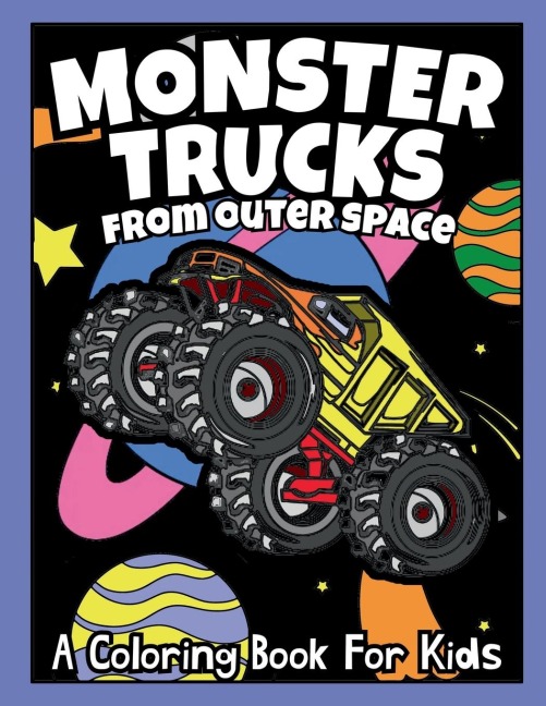 Monster Trucks From Outer Space: A Coloring Book For Kids