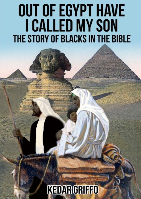 Out of Egypt Have I Called My Son  The Story of Blacks In the Bible
