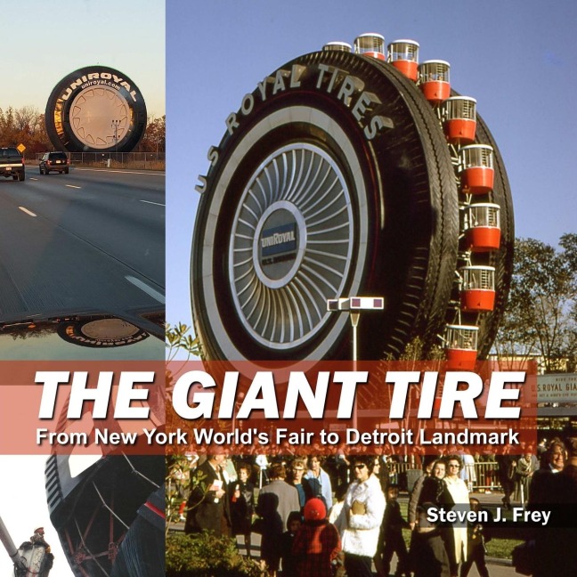 The Giant Tire: From New York Worlds Fair to Detroit Landmark